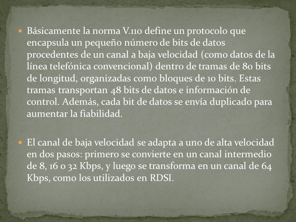 Básicamente la norma V.110 define un protocolo que encapsula un pequeño número de bits de datos procedentes de un canal a baja velocidad (como datos de la línea telefónica convencional) dentro de tramas de 80 bits de longitud, organizadas como bloques de 10 bits. Estas tramas transportan 48 bits de datos e información de control. Además, cada bit de datos se envía duplicado para aumentar la fiabilidad.