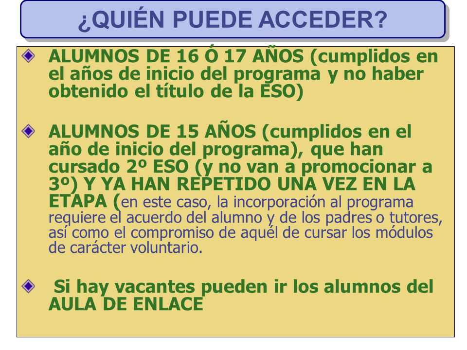 ¿QUIÉN PUEDE ACCEDER ALUMNOS DE 16 Ó 17 AÑOS (cumplidos en el años de inicio del programa y no haber obtenido el título de la ESO)