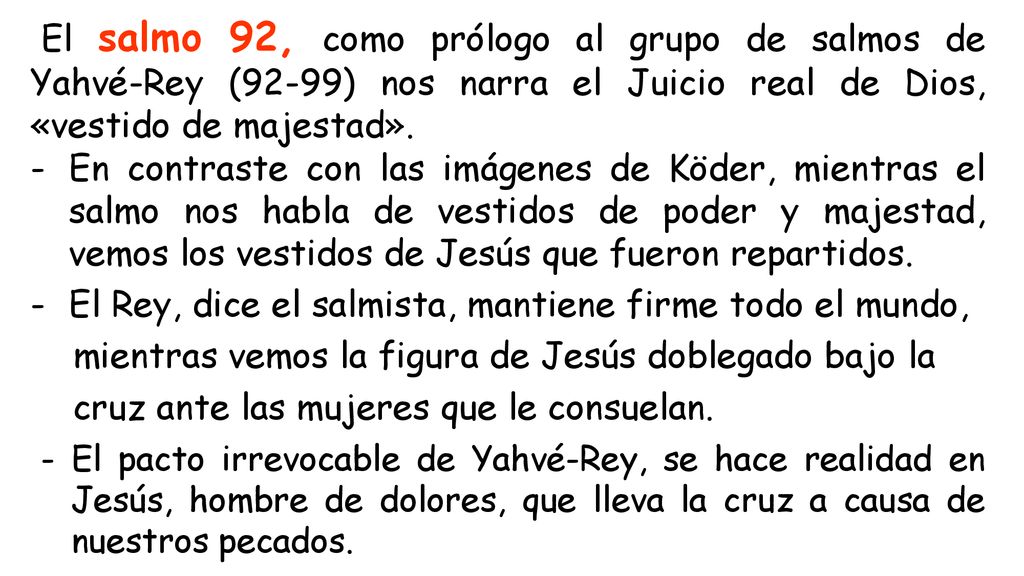 El salmo 92, como prólogo al grupo de salmos de Yahvé-Rey (92-99) nos narra el Juicio real de Dios, «vestido de majestad».