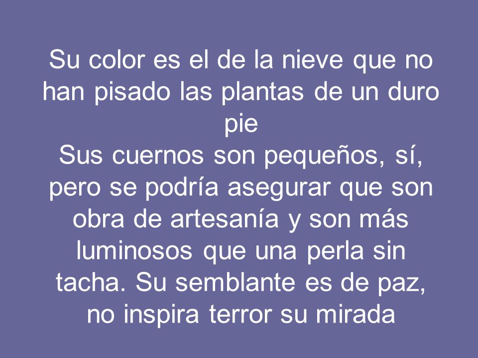 Su color es el de la nieve que no han pisado las plantas de un duro pie