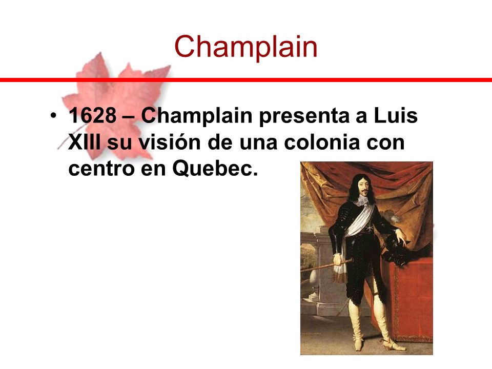 Champlain 1628 – Champlain presenta a Luis XIII su visión de una colonia con centro en Quebec.