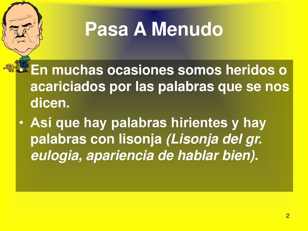 Pasa A Menudo En muchas ocasiones somos heridos o acariciados por las palabras que se nos dicen.