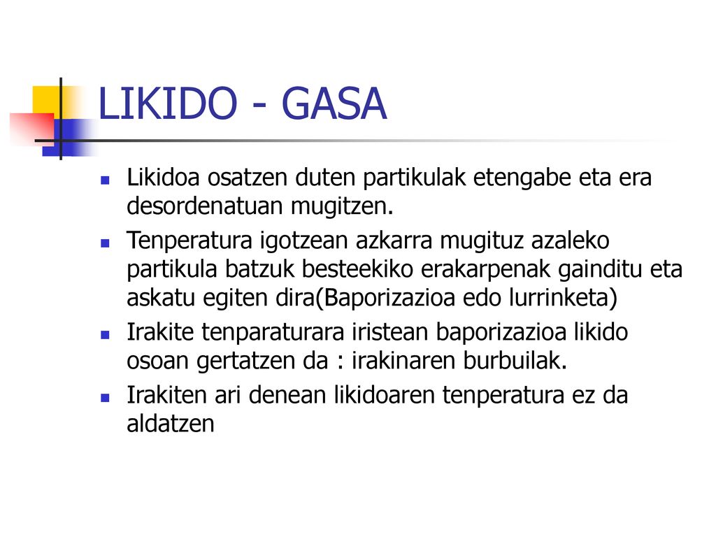 LIKIDO - GASA Likidoa osatzen duten partikulak etengabe eta era desordenatuan mugitzen.