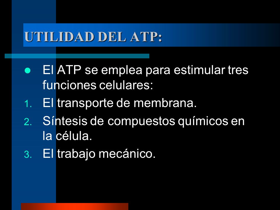 UTILIDAD DEL ATP: El ATP se emplea para estimular tres funciones celulares: El transporte de membrana.