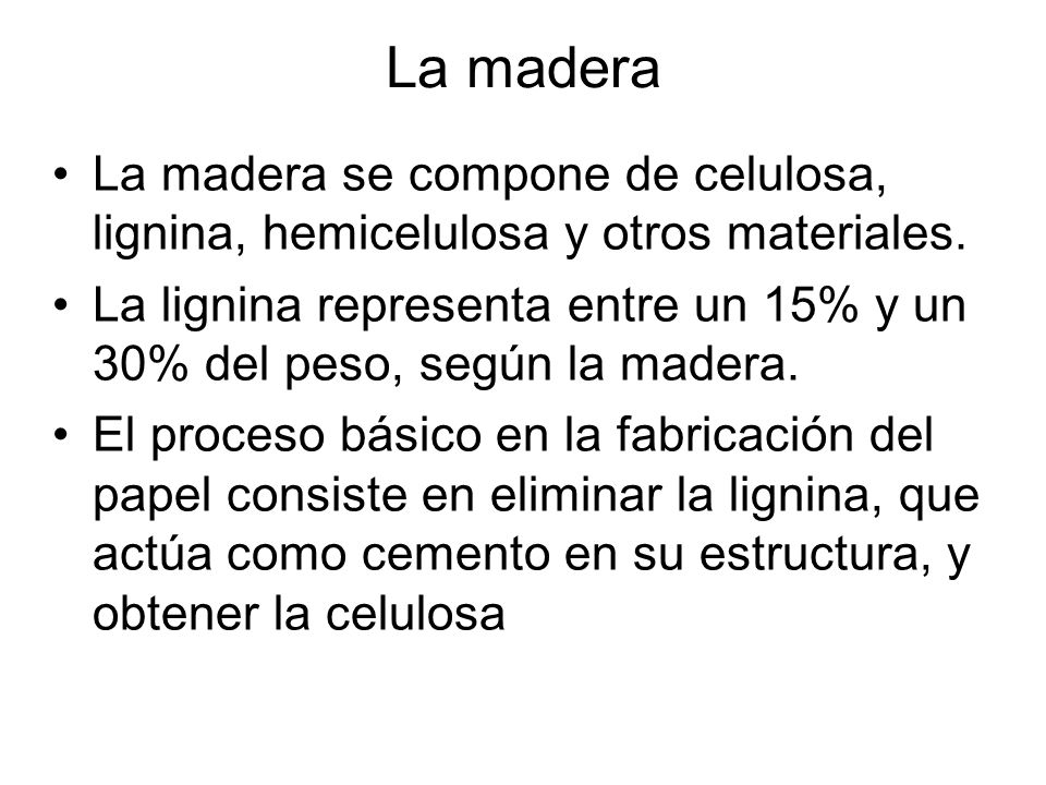 La madera La madera se compone de celulosa, lignina, hemicelulosa y otros materiales.