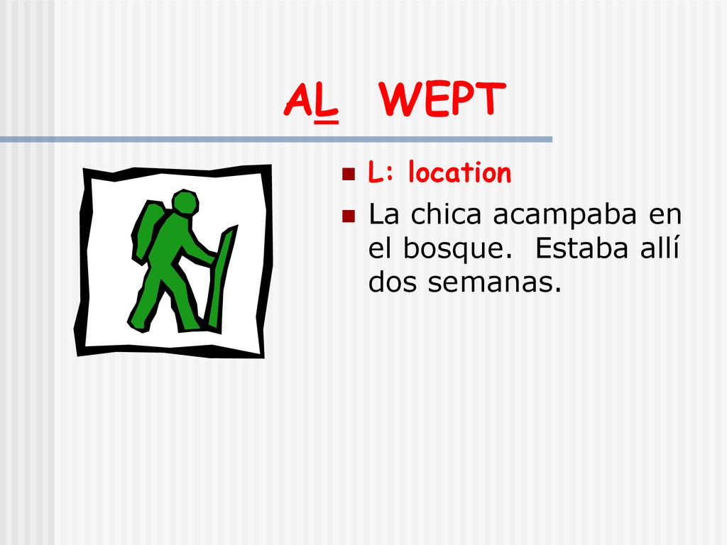 AL WEPT L: location La chica acampaba en el bosque. Estaba allí dos semanas.
