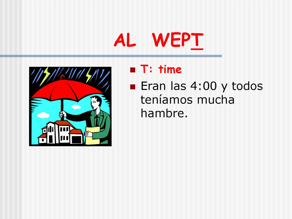 AL WEPT T: time Eran las 4:00 y todos teníamos mucha hambre.