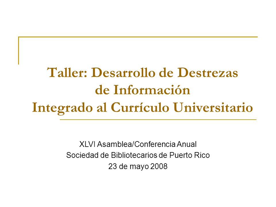 Taller: Desarrollo de Destrezas de Información Integrado al Currículo Universitario