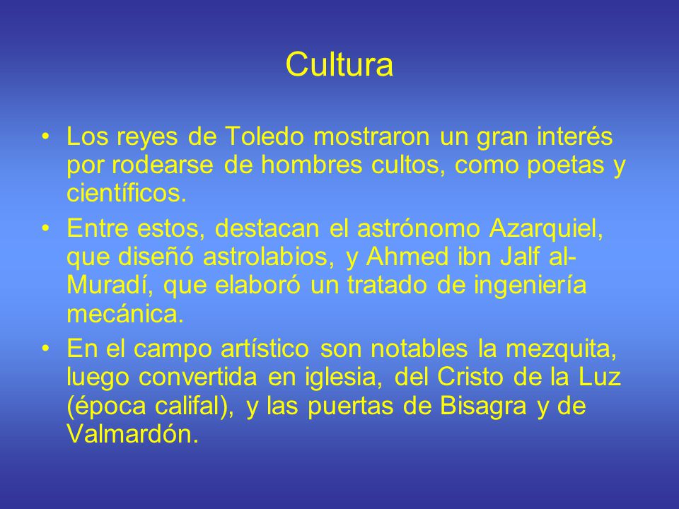 Cultura Los reyes de Toledo mostraron un gran interés por rodearse de hombres cultos, como poetas y científicos.