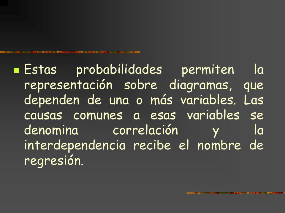 Estas probabilidades permiten la representación sobre diagramas, que dependen de una o más variables.