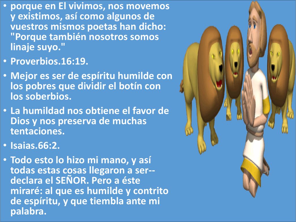 porque en El vivimos, nos movemos y existimos, así como algunos de vuestros mismos poetas han dicho: Porque también nosotros somos linaje suyo.