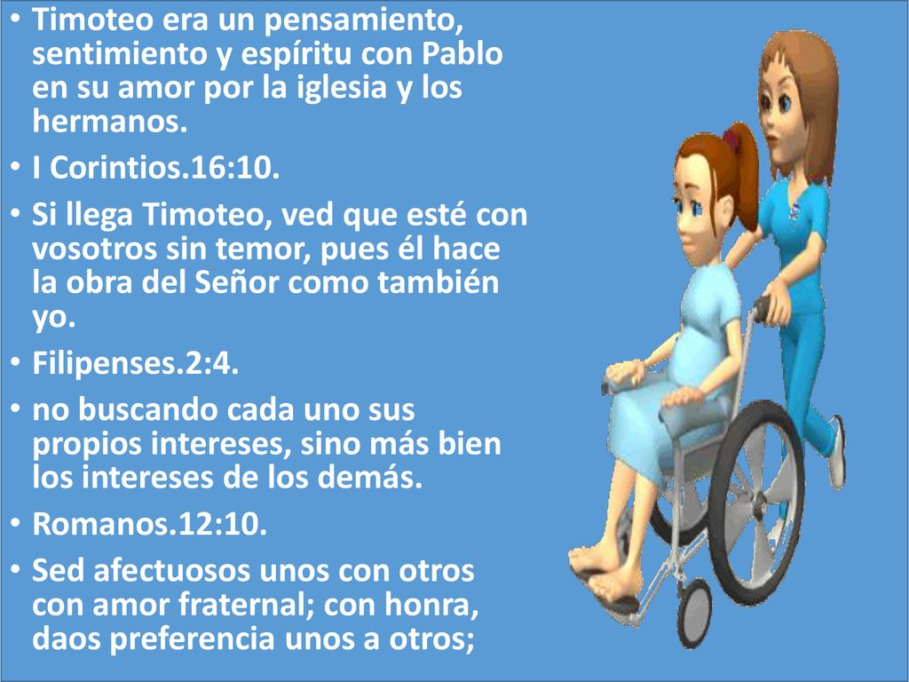 Timoteo era un pensamiento, sentimiento y espíritu con Pablo en su amor por la iglesia y los hermanos.