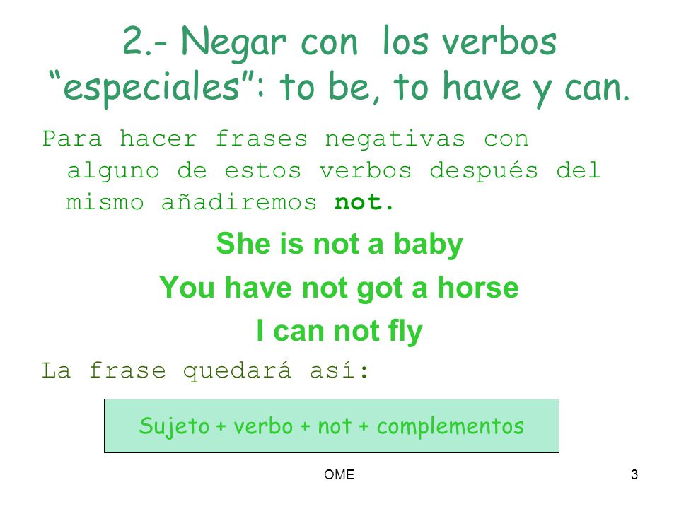 2.- Negar con los verbos especiales : to be, to have y can.