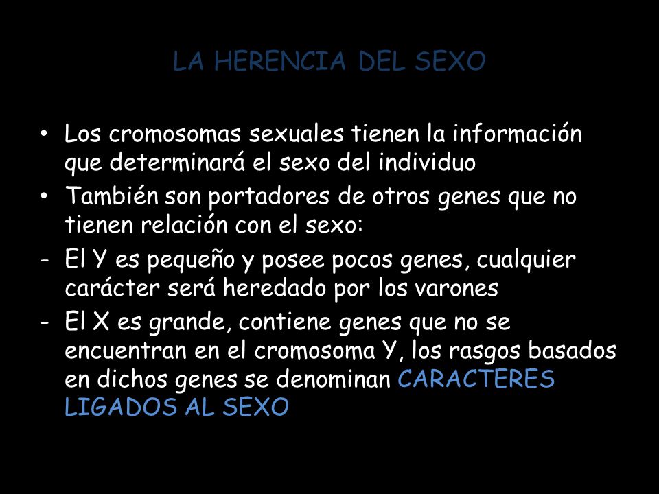 LA HERENCIA DEL SEXO Los cromosomas sexuales tienen la información que determinará el sexo del individuo.