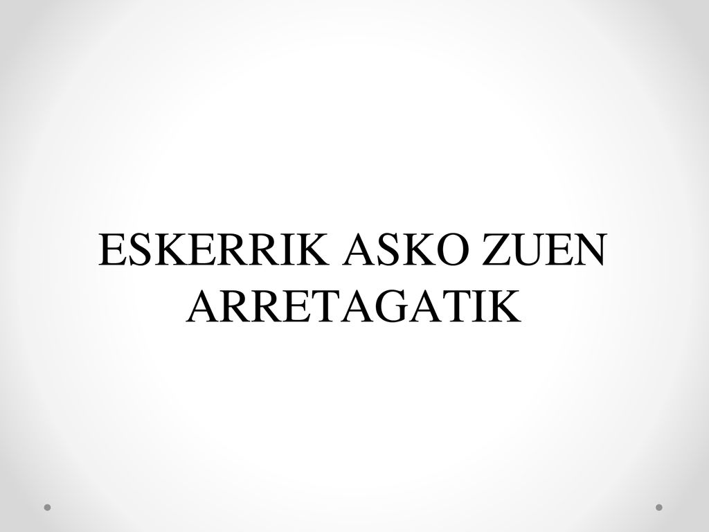 ESKERRIK ASKO ZUEN ARRETAGATIK
