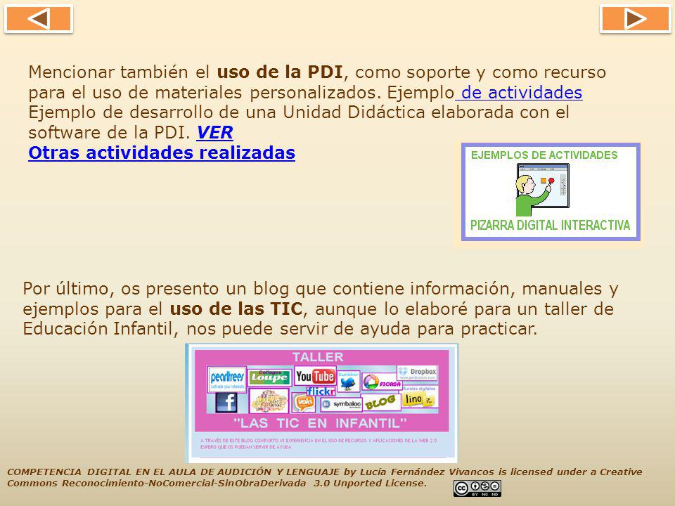 Mencionar también el uso de la PDI, como soporte y como recurso para el uso de materiales personalizados. Ejemplo de actividades Ejemplo de desarrollo de una Unidad Didáctica elaborada con el software de la PDI. VER Otras actividades realizadas