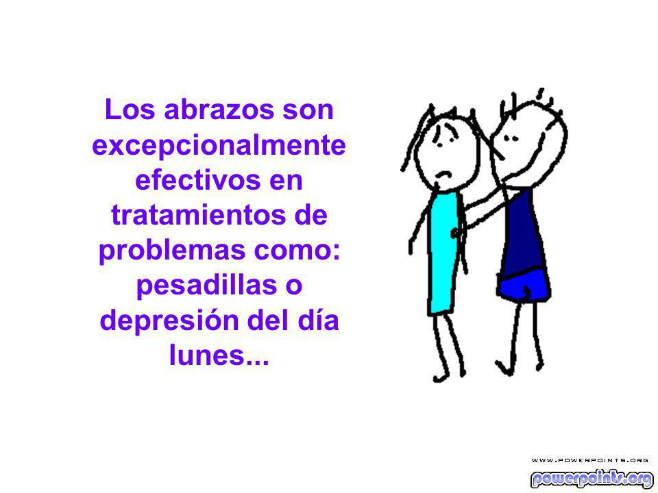 Los abrazos son excepcionalmente efectivos en tratamientos de problemas como: pesadillas o depresión del día lunes...