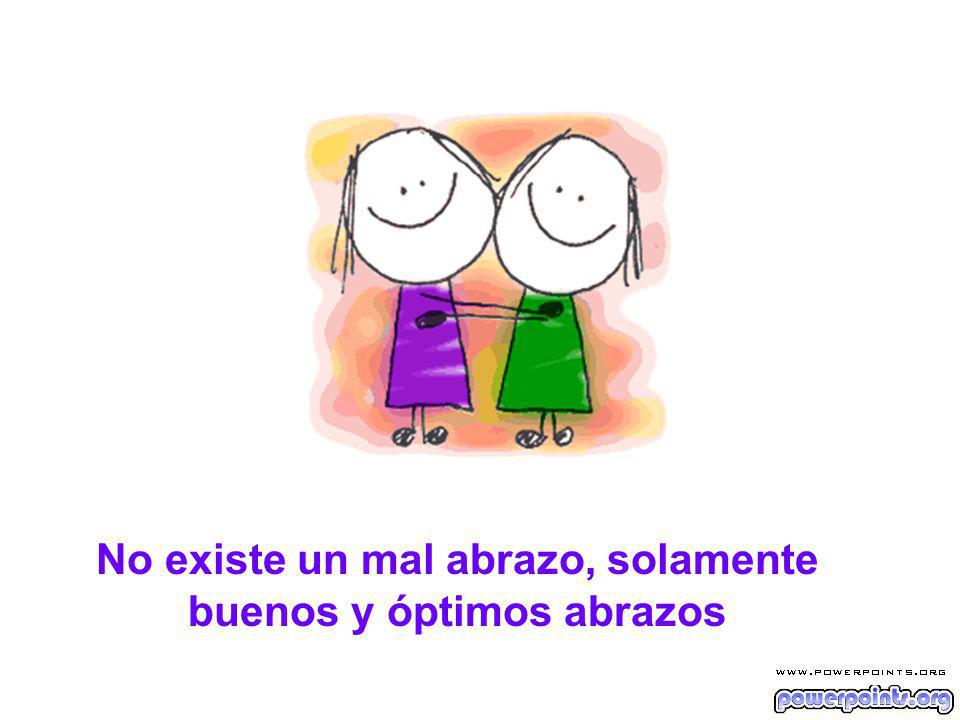 No existe un mal abrazo, solamente buenos y óptimos abrazos