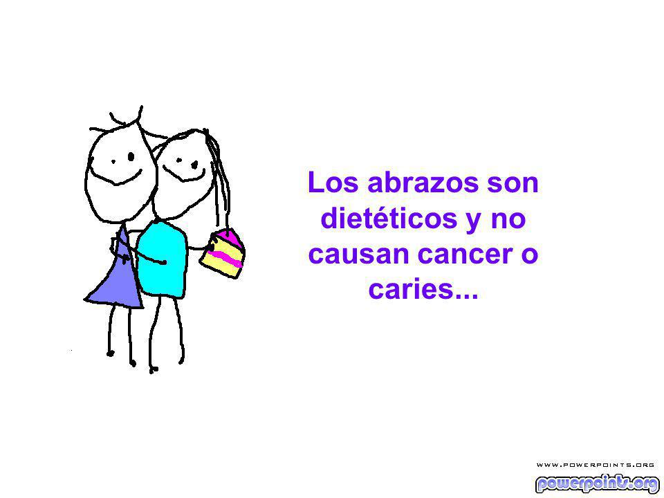 Los abrazos son dietéticos y no causan cancer o caries...