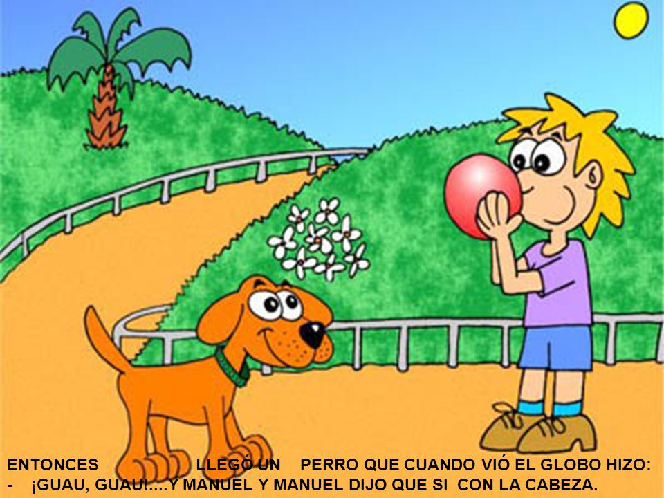 ENTONCES LLEGÓ UN PERRO QUE CUANDO VIÓ EL GLOBO HIZO: