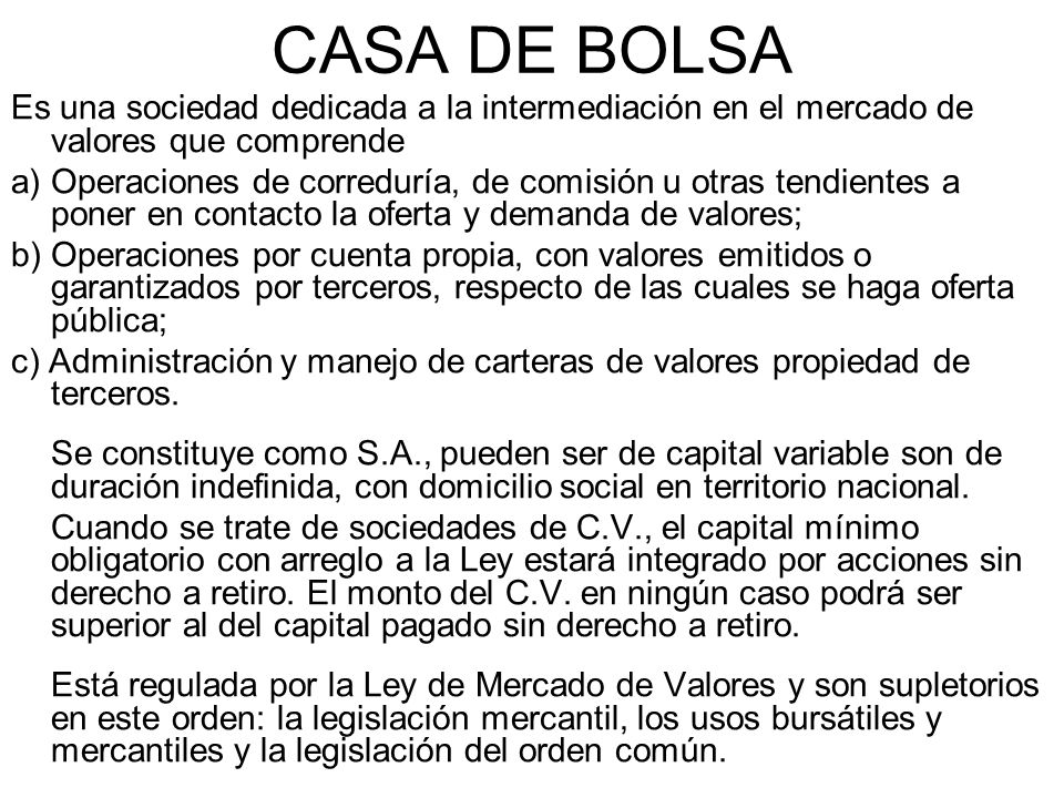 CASA DE BOLSA Es una sociedad dedicada a la intermediación en el mercado de valores que comprende.
