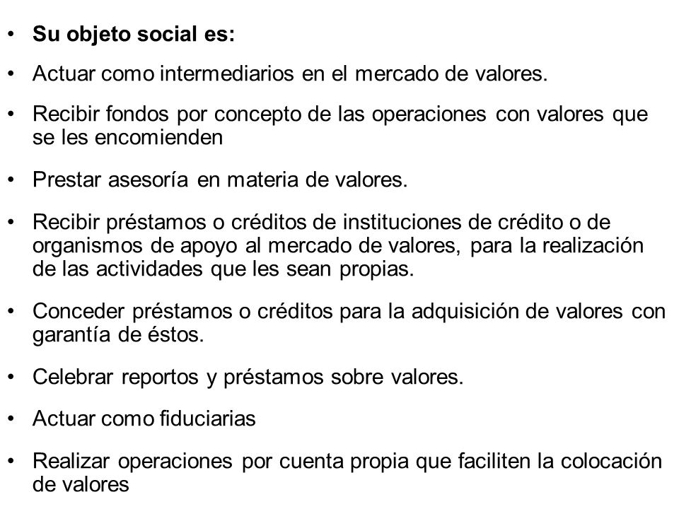 Su objeto social es: Actuar como intermediarios en el mercado de valores.