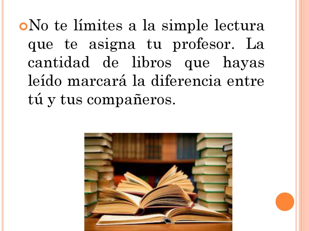 No te límites a la simple lectura que te asigna tu profesor