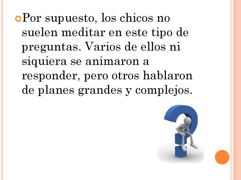 Por supuesto, los chicos no suelen meditar en este tipo de preguntas