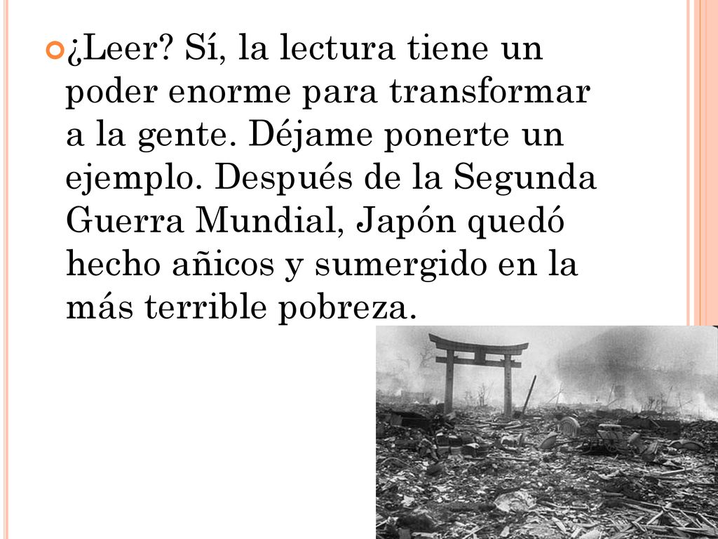 ¿Leer. Sí, la lectura tiene un poder enorme para transformar a la gente.