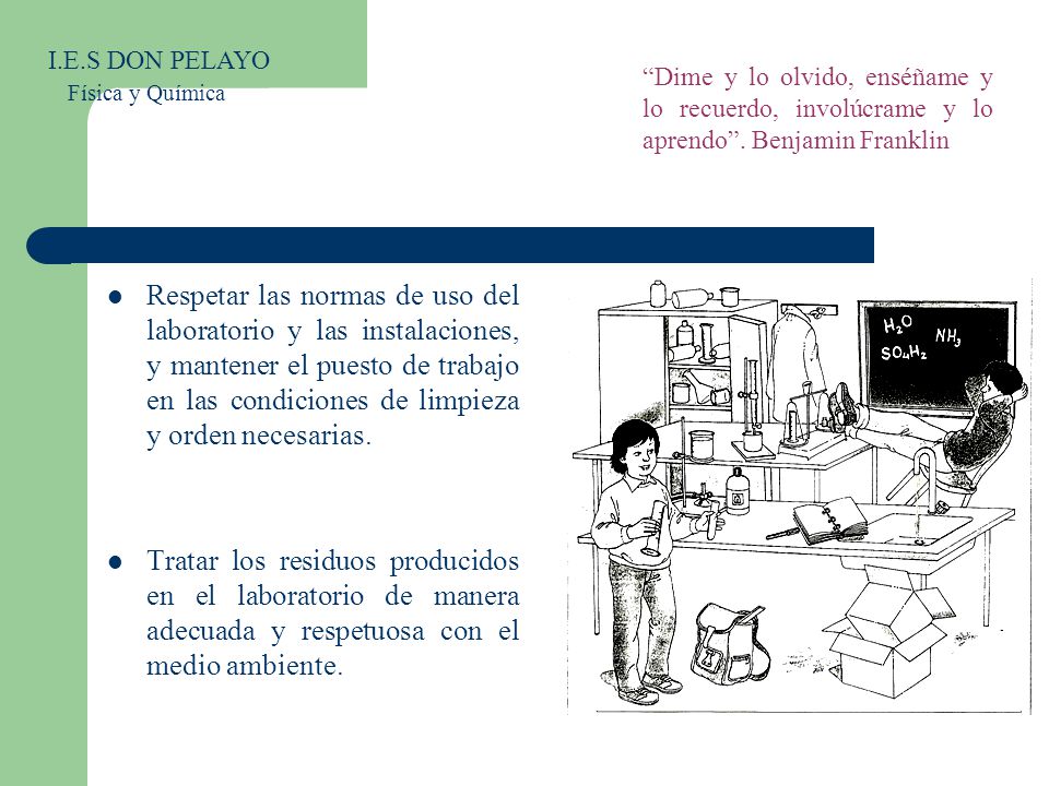 I.E.S DON PELAYO Física y Química. Dime y lo olvido, enséñame y lo recuerdo, involúcrame y lo aprendo . Benjamin Franklin.