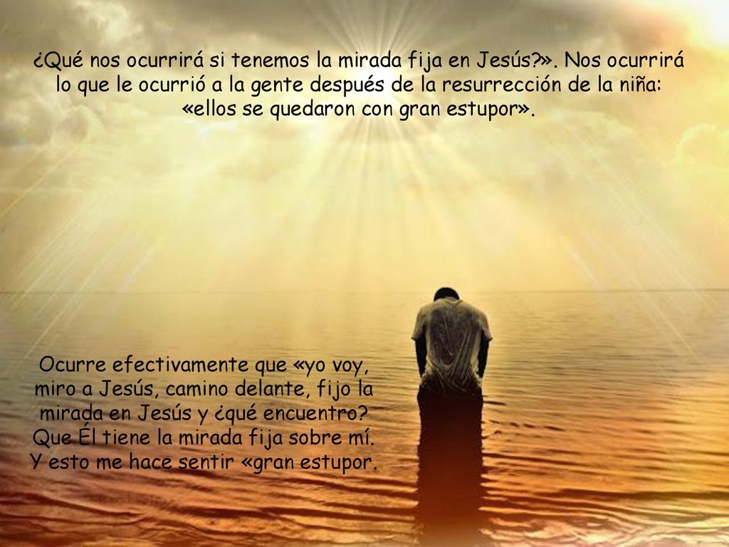 ¿Qué nos ocurrirá si tenemos la mirada fija en Jesús. »