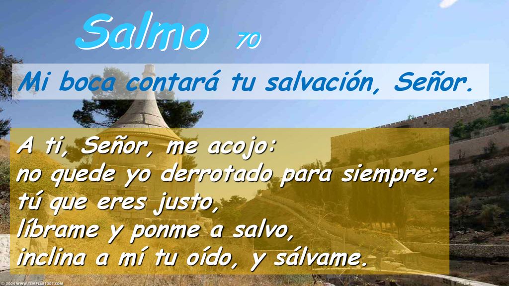Salmo 70 Mi boca contará tu salvación, Señor. A ti, Señor, me acojo: