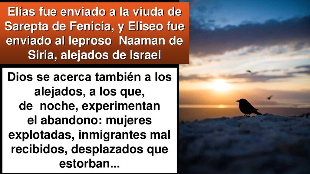 Elías fue enviado a la viuda de Sarepta de Fenicia, y Eliseo fue enviado al leproso Naaman de Siria, alejados de Israel