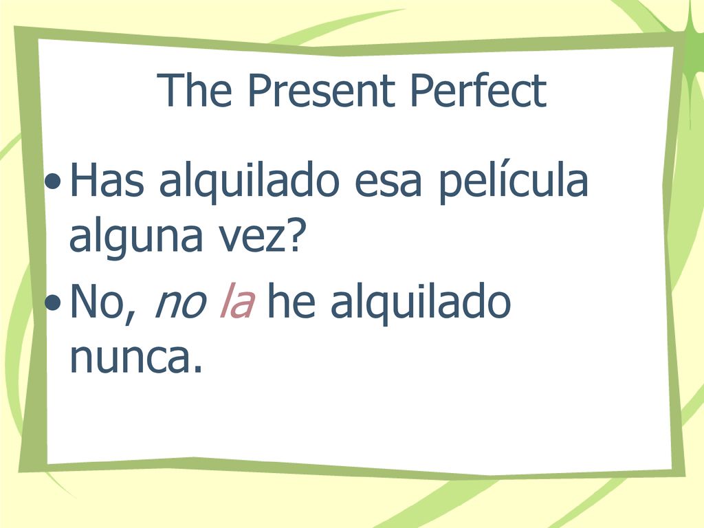 Has alquilado esa película alguna vez No, no la he alquilado nunca.