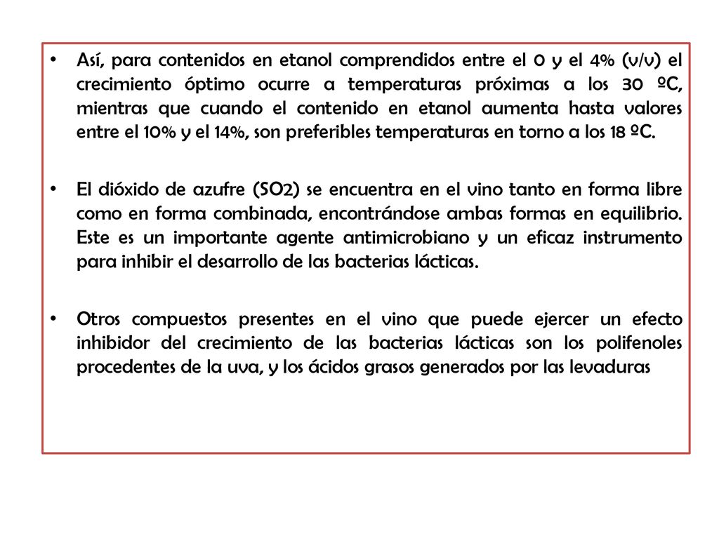 Así, para contenidos en etanol comprendidos entre el 0 y el 4% (v/v) el crecimiento óptimo ocurre a temperaturas próximas a los 30 ºC, mientras que cuando el contenido en etanol aumenta hasta valores entre el 10% y el 14%, son preferibles temperaturas en torno a los 18 ºC.