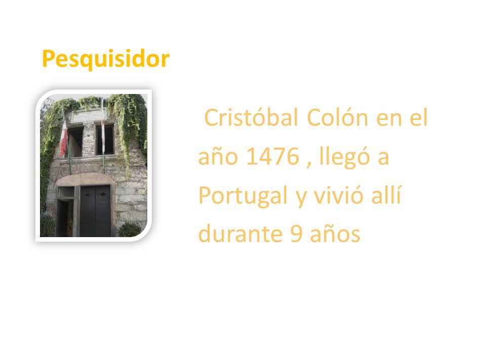 Pesquisidor Cristóbal Colón en el año 1476 , llegó a Portugal y vivió allí durante 9 años