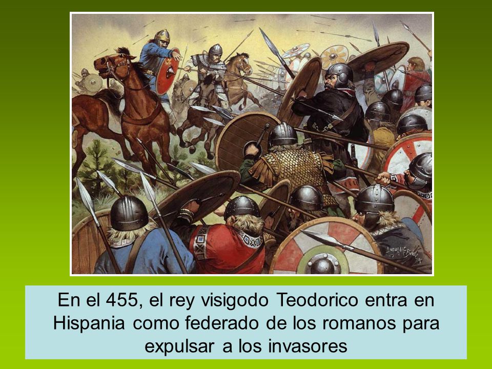 En el 455, el rey visigodo Teodorico entra en Hispania como federado de los romanos para expulsar a los invasores