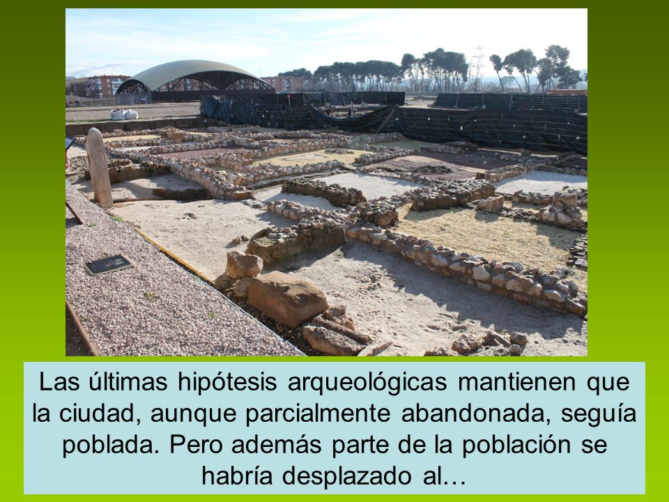 Las últimas hipótesis arqueológicas mantienen que la ciudad, aunque parcialmente abandonada, seguía poblada.