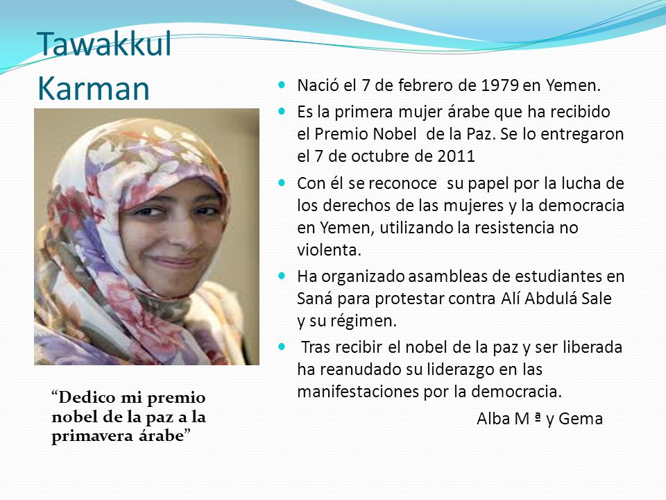 Tawakkul Karman Nació el 7 de febrero de 1979 en Yemen.