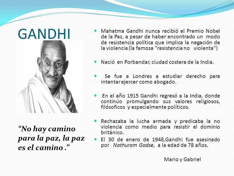 GANDHI No hay camino para la paz, la paz es el camino .