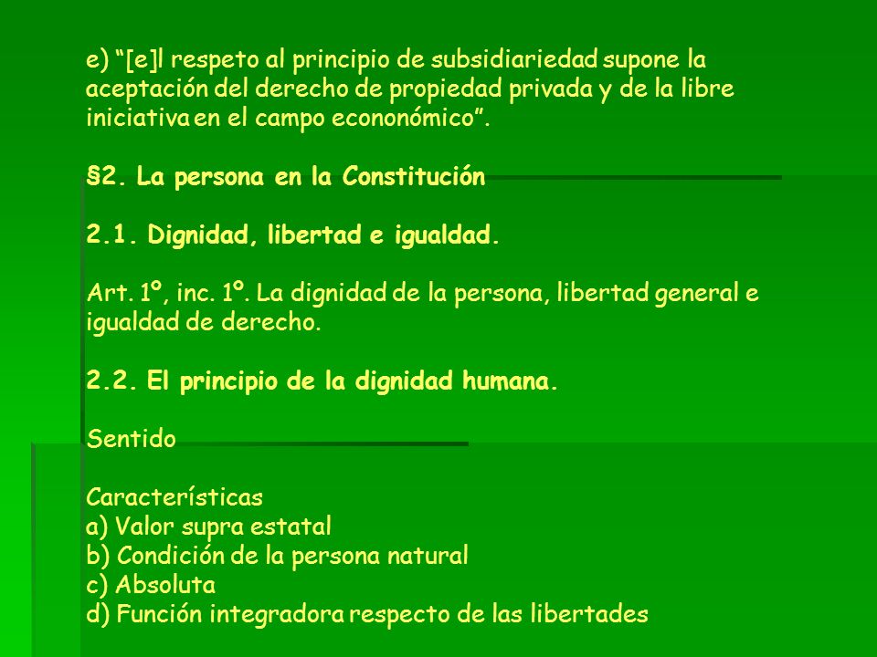 e) [e]l respeto al principio de subsidiariedad supone la aceptación del derecho de propiedad privada y de la libre iniciativa en el campo econonómico .