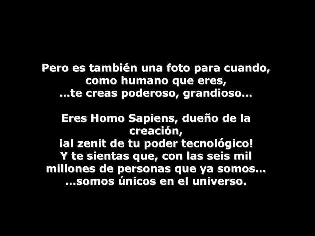 Pero es también una foto para cuando, como humano que eres,