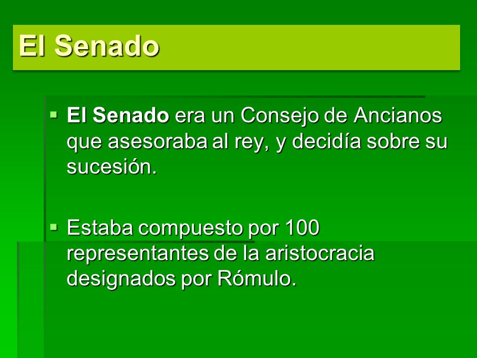 El Senado El Senado era un Consejo de Ancianos que asesoraba al rey, y decidía sobre su sucesión.