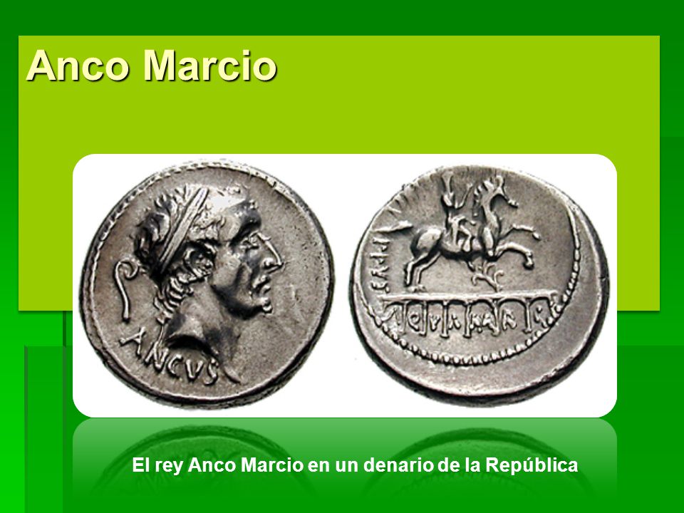 Anco Marcio El rey Anco Marcio en un denario de la República