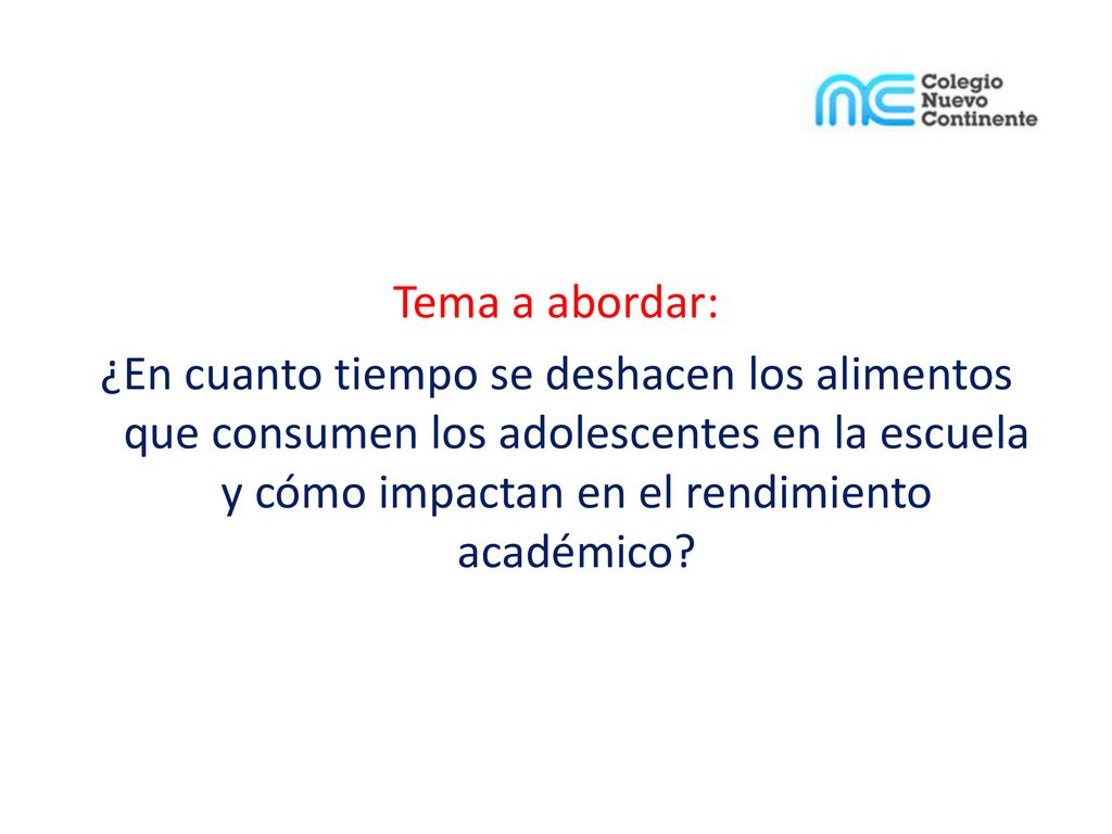 Tema a abordar: ¿En cuanto tiempo se deshacen los alimentos que consumen los adolescentes en la escuela y cómo impactan en el rendimiento académico