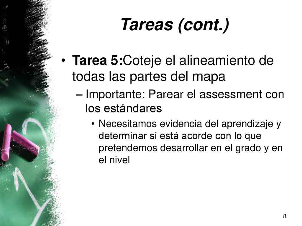 Tareas (cont.) Tarea 5:Coteje el alineamiento de todas las partes del mapa. Importante: Parear el assessment con los estándares.