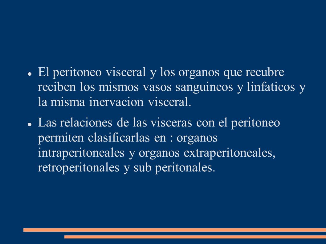El peritoneo visceral y los organos que recubre reciben los mismos vasos sanguineos y linfaticos y la misma inervacion visceral.