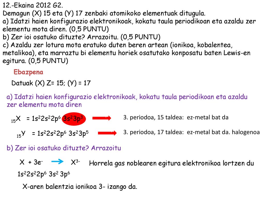 12.-Ekaina 2012 G2. Demagun (X) 15 eta (Y) 17 zenbaki atomikoko elementuak ditugula.