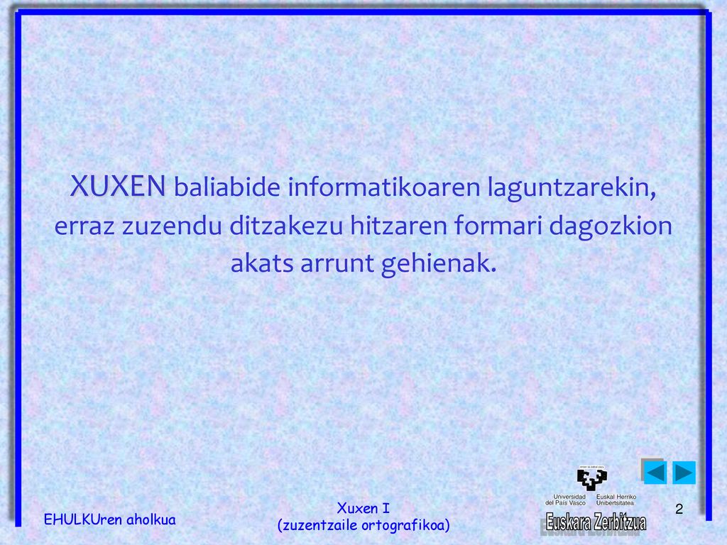 XUXEN baliabide informatikoaren laguntzarekin, erraz zuzendu ditzakezu hitzaren formari dagozkion akats arrunt gehienak.