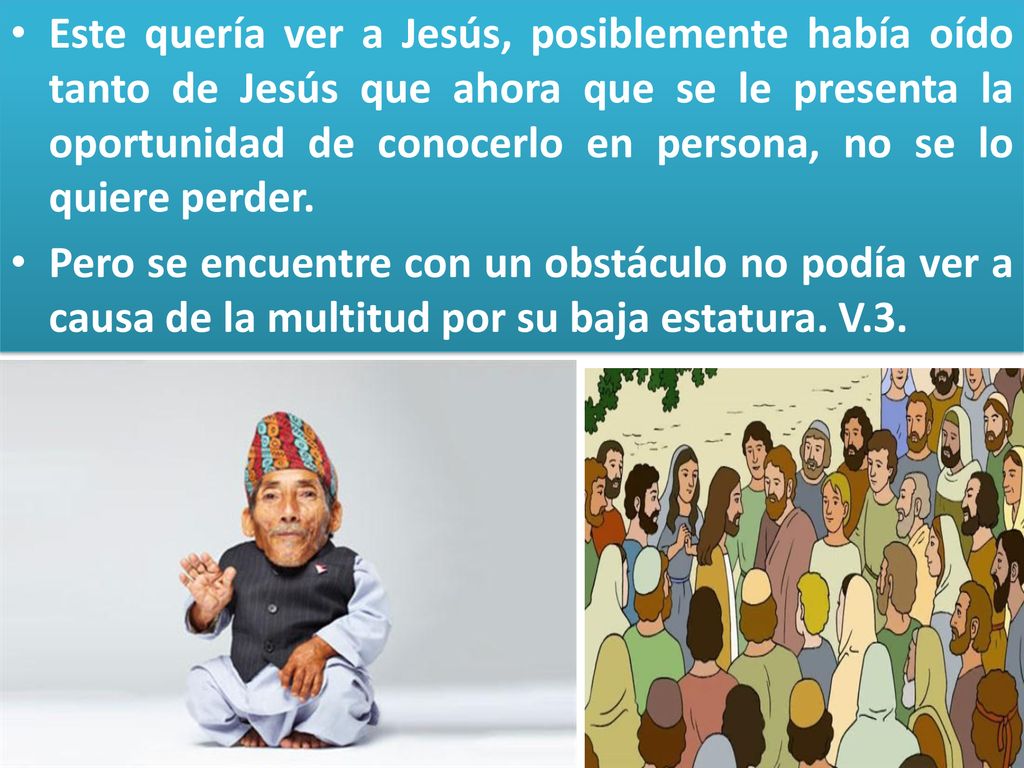 Este quería ver a Jesús, posiblemente había oído tanto de Jesús que ahora que se le presenta la oportunidad de conocerlo en persona, no se lo quiere perder.
